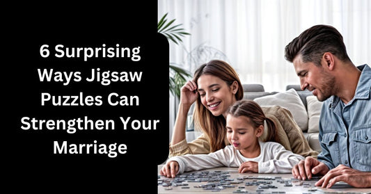 6 Surprising Ways Jigsaw Puzzles Can Strengthen Your Marriage